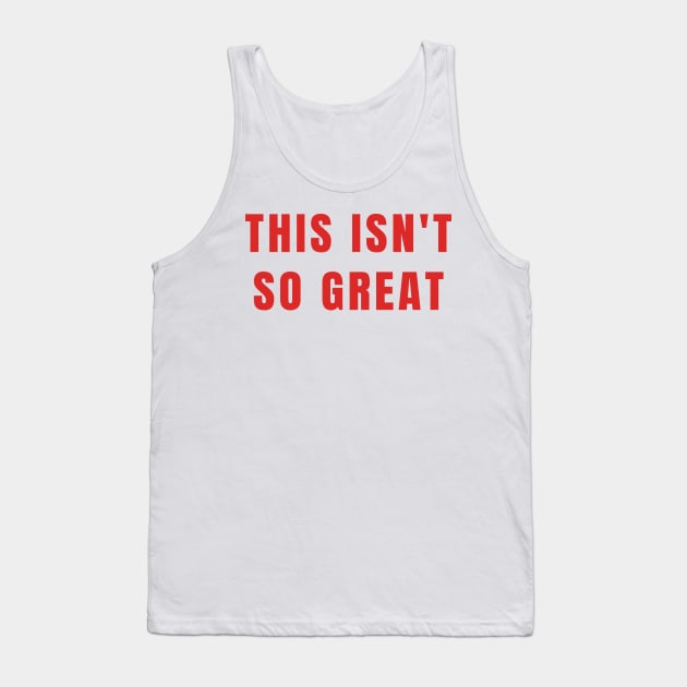 This Isn't So Great Make America Trump Free Funny Trendy Quote Red Tank Top by gillys